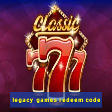 legacy games redeem code